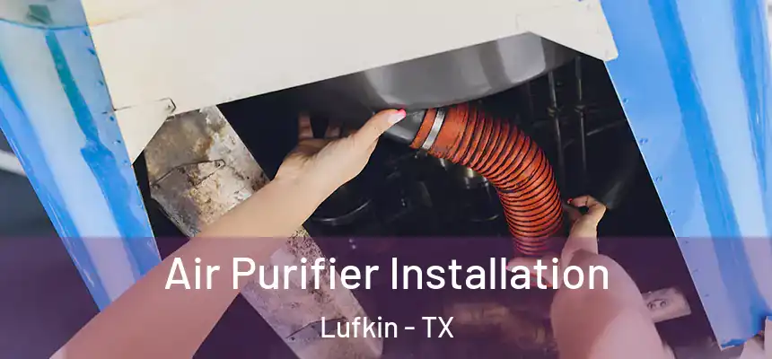 Air Purifier Installation Lufkin - TX