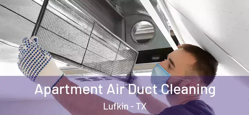 Apartment Air Duct Cleaning Lufkin - TX