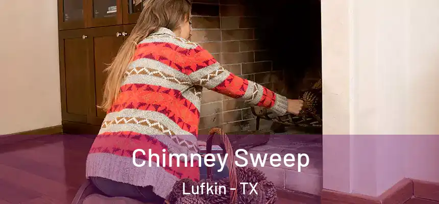 Chimney Sweep Lufkin - TX