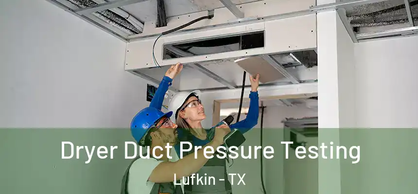 Dryer Duct Pressure Testing Lufkin - TX