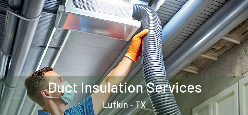 Duct Insulation Services Lufkin - TX