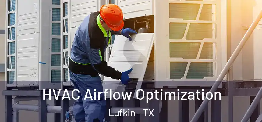 HVAC Airflow Optimization Lufkin - TX