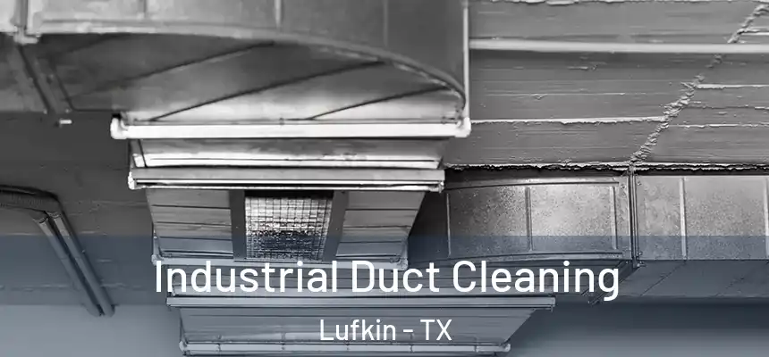  Industrial Duct Cleaning Lufkin - TX