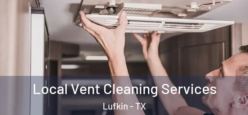 Local Vent Cleaning Services Lufkin - TX