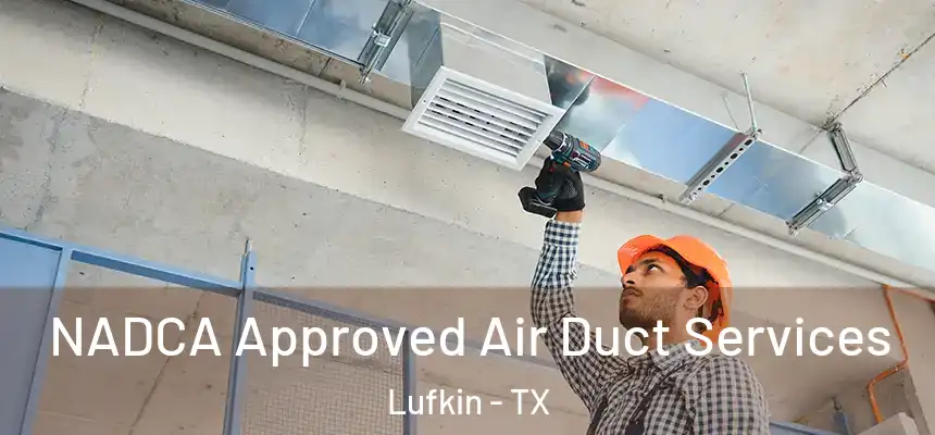  NADCA Approved Air Duct Services Lufkin - TX