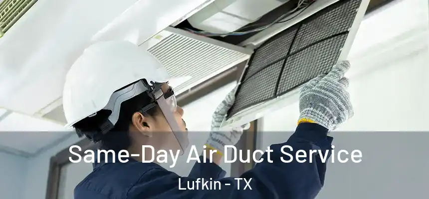 Same-Day Air Duct Service Lufkin - TX